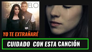 Yo Te Extrañaré _ La canción de Tercer Cielo que no debes cantar