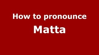 How to pronounce Matta