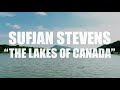 Sufjan Stevens "The Lakes of Canada" (The Innocence Mission Cover)(AUDIO)