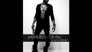 zHUNDRED - "Oh My "prod. by dakidd