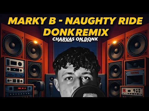 MARKY B - NAUGHTY RIDE (DONK REMIX) CHARVAS ON DONK VOLUME 1 TRACK 1