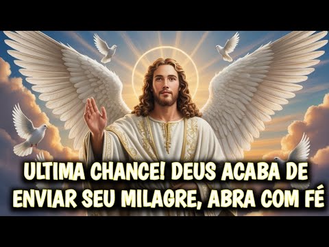 🟡 ULTIMA CHANCE! DEUS ACABA DE ENVIAR SEU MILAGRE, ABRA COM FÉ