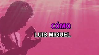 Luis Miguel - Cómo (Karaoke)