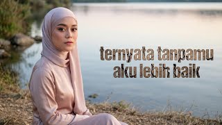 Download lagu Ternyata Tanpamu Aku Lebih Baik (Lirik) - Emotional Breakup Song | Moving On & Self Worth mp3