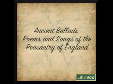 Ancient Poems, Ballads, and Songs of the Peasantry of England by VARIOUS Part 1/2 | Full Audio Book