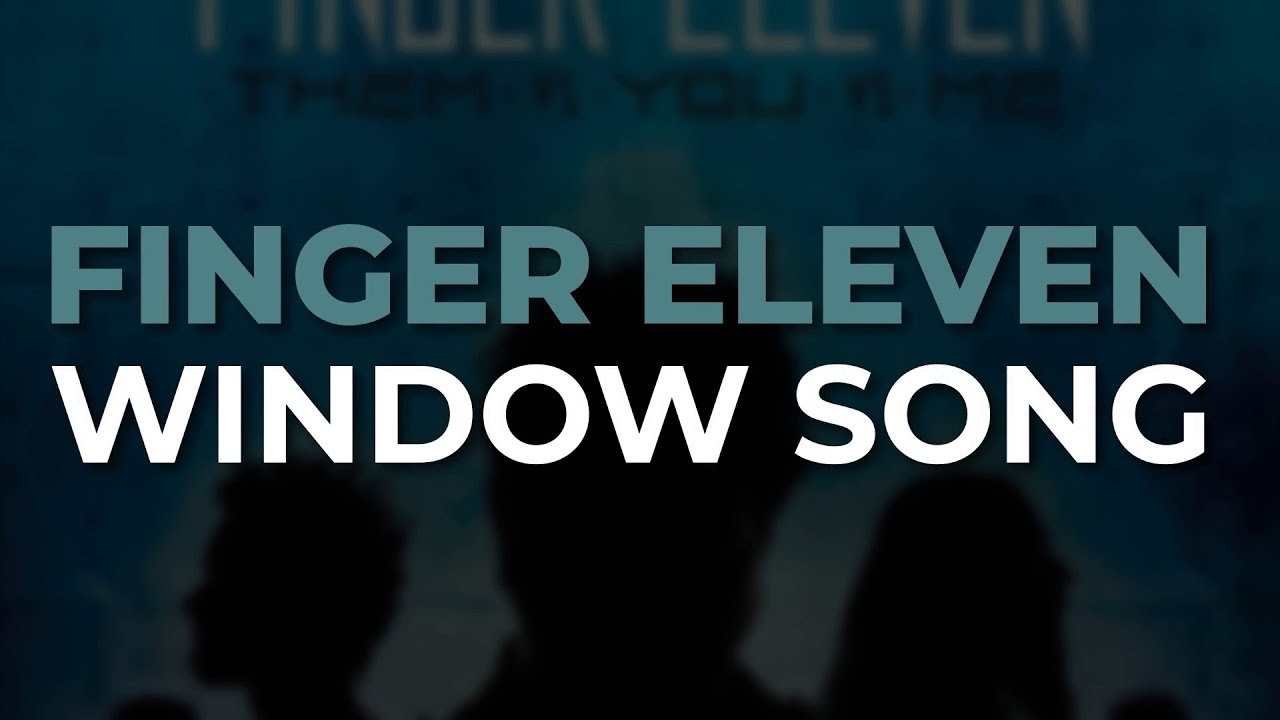 Finger Eleven - Window Song