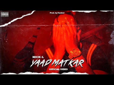 NICK L YAAD MAT KAR (OFFICIAL VIDEO)(PROD BY FAMBOI 2023)