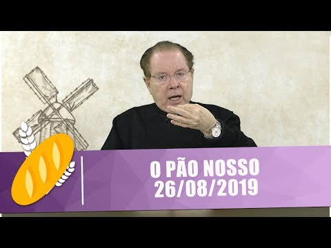 O Pão Nosso - 26/08/19