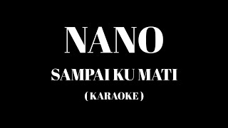 Download lagu NANO - Sampai Ku Mati ( Karaoke ) mp3