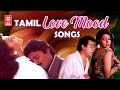 Tamil Mood Love Songs Superhit Tamil Mood Love Songs Midnight Songs Tamil Love Romantic Songs