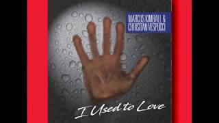 I Used to Love - Marcus Kimball &amp; Christian Vespucci (First Version)
