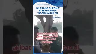 Tak Terima Dilarang 'Surfing' di Bendungan Viral Semarang Gegara Bahaya, Warga Amuk Anggota TNI