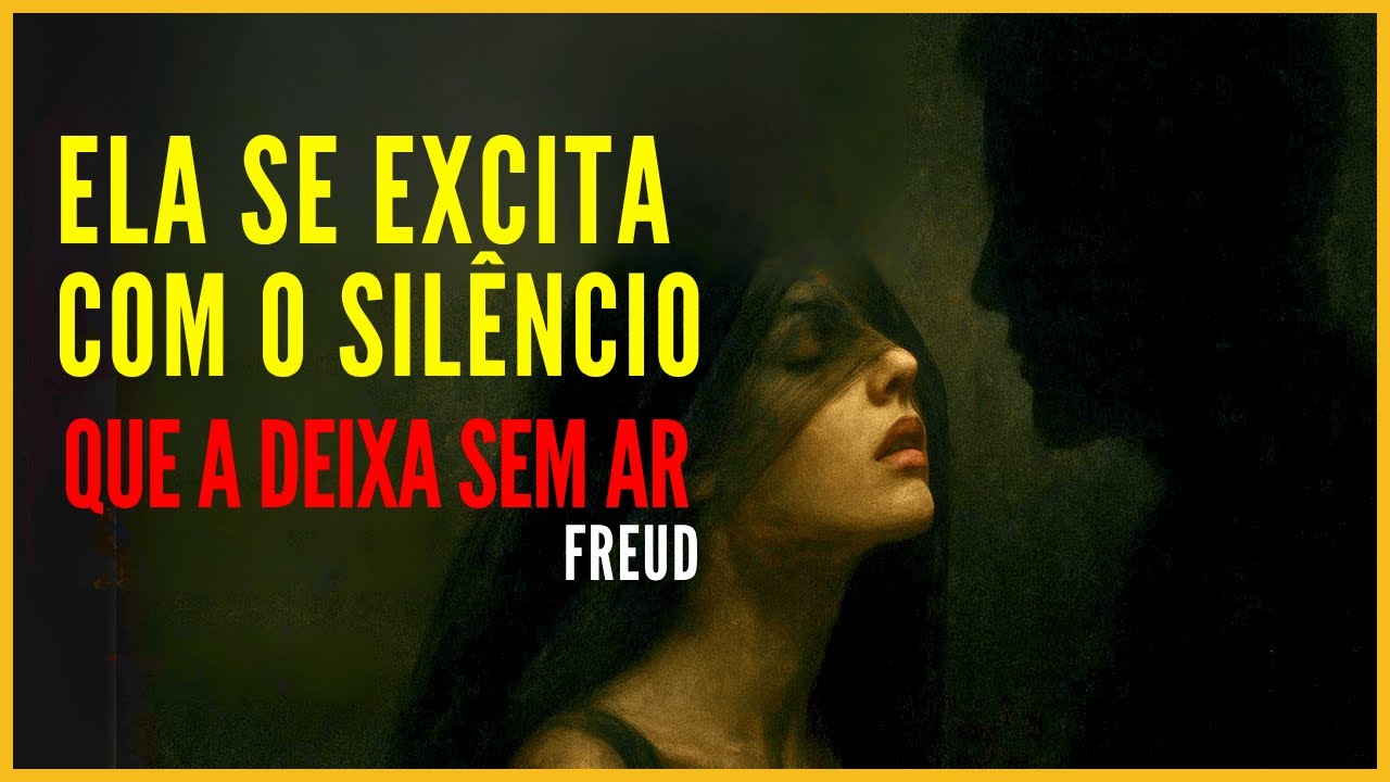 Ela Se EXCITA Com O SILÊNCIO Que a Deixa SEM AR — Freud