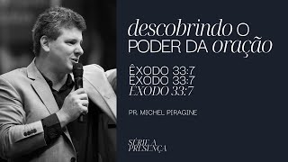 A PRESENÇA - DESCOBRINDO O PODER DA ORAÇÃO | Pr. MICHEL PIRAGINE