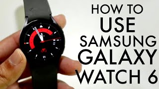 How To Use Your Samsung Galaxy Watch 6! (Complete Beginners Guide)