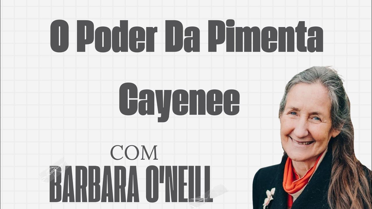 O PODER DA PIMENTA CAYENNE - Com Barbara O'Neill