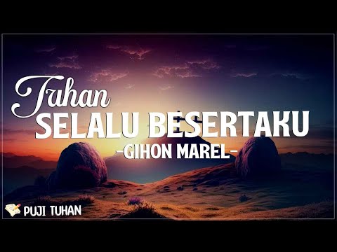 Tuhan Selalu Besertaku - Gihon Marel (Lirik) Lagu Rohani Kristen Terbaru 2024