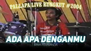 Download lagu Irma Fernanda - Ada Apa Denganmu    |  Pallapa Live Rungkut 2004 mp3