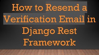 Download the video "How to Resend a Verification Email in Django Rest Framework"