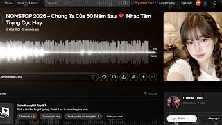 NONSTOP 2026 – Chúng Ta Của 50 Năm Sau ❤️ Nhạc Tâm Trạng Cực Hay