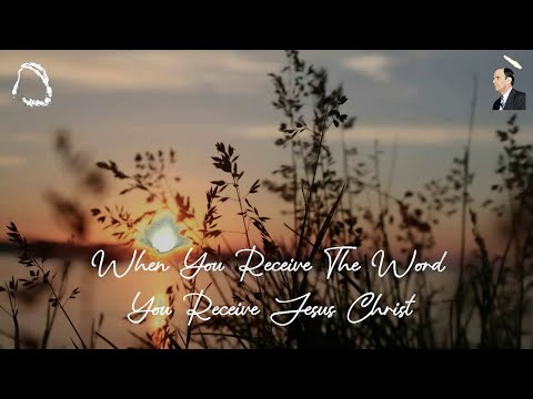 When You Receive The Word, You Receive Jesus Christ (Part 1)