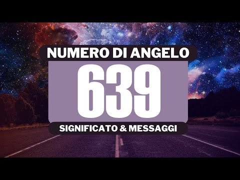 Perché vedo il numero angelico 639? Significato completo del numero angelico 639