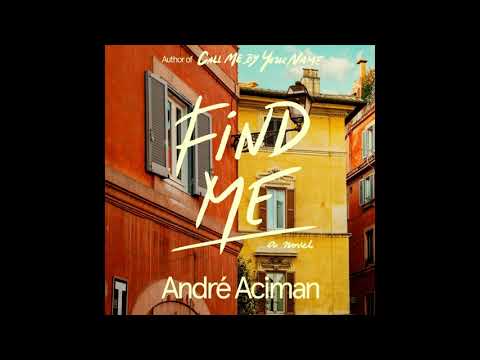 Audiobook excerpt - Find Me by André Aciman | Call Me By Your Name sequel