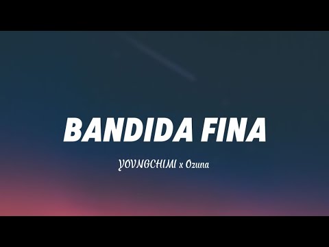 YOVNGCHIMI x Ozuna - Bandida Fina (Letra/Lyrics)