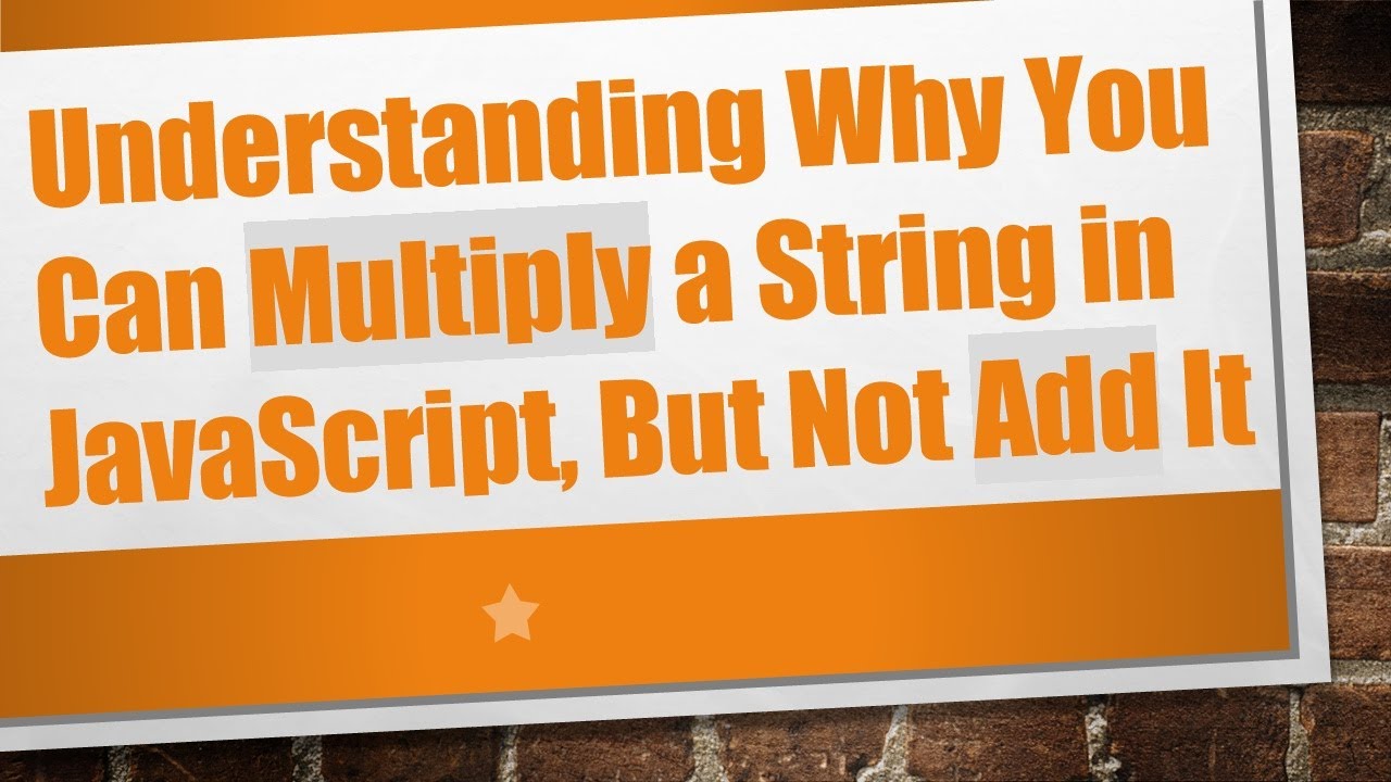 Understanding Why You Can Multiply a String in JavaScript, But Not Add It