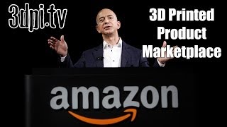 Amazon Opens 3D Printed Product Marketplace