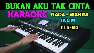 Download lagu DJ REMIX Bukan Aku Tak Cinta - Iklim | KARAOKE Nada Wanita, HD mp3