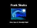Frank Sinatra - (Once Upon A) Moonlight Night