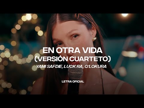 Yami Safdie, Luck Ra, Q'Lokura - En Otra Vida (Versión Cuarteto) (Lyric Video) | CantoYo