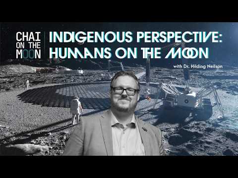 Dr. Hilding Neilson: An Indigenous Perspective On Human Presence on the Moon | Chai on the Moon