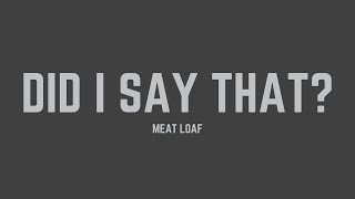 Meat Loaf - Did I Say That? (Lyrics)