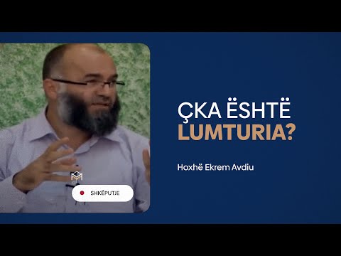 Çka është lumturia? - Hoxhë Ekrem Avdiu