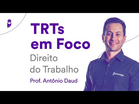 TRTs em foco: Direito do Trabalho - Prof. Antônio Daud
