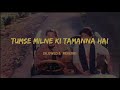 Tumse Milne Ki Tamanna Slow Reverb Saajan 1991 Slow Symphony