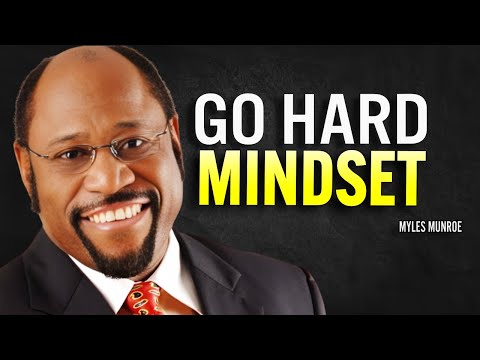 GO HARD MINDSET | Dr Myles Munroe Motivational Speech