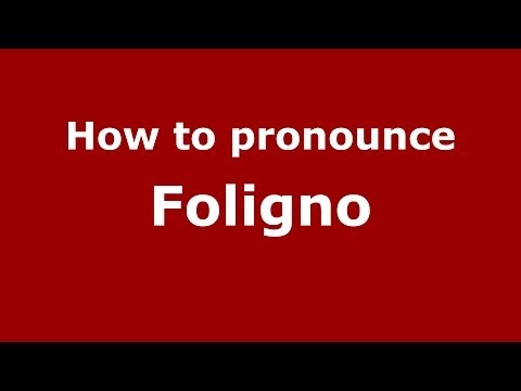 How to pronounce Foligno (Italian/Italy) - PronounceNames.com