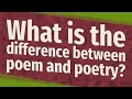 What Is The Difference Between Poem And Poetry
