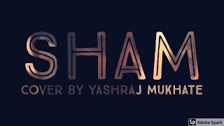 Sham | Cover | Yashraj Mukhate | Aisha | Amit Trivedi