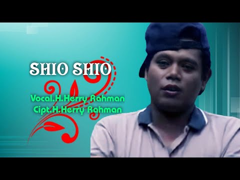 H.Herry Rahman - Shio Shio. Cipta. H.Herry Rahman (Official Music Video)