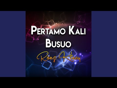 Pertamo Kali Busuo - RoNz Kincy