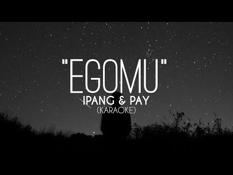 EGOMU - IPANG FT PAY (KARAOKE)