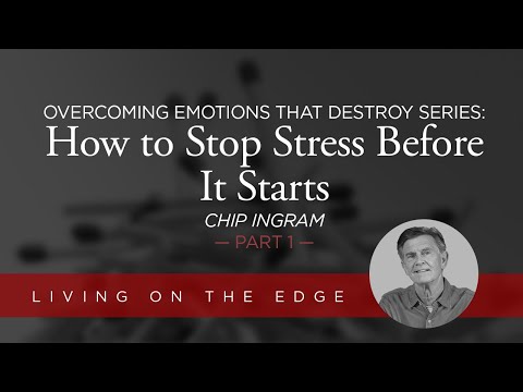 Overcoming Emotions that Destroy Series: How to Stop Stress Before It Starts, Part 1 | Chip Ingram