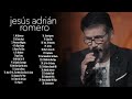 Los Mejores Éxitos De Jesús Adrián Romero - Jesús Adrián Romero Éxitos Sus Mejores Canciones