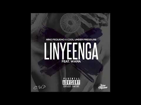 Nino Pequeno x Cool Under Pressure - Linyeenga (ft. Wana)