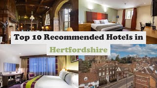 Top 10 Recommended Hotels In Hertfordshire | Luxury Hotels In Hertfordshire