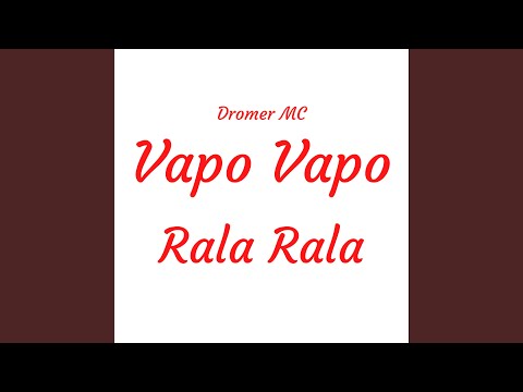 Vapo Vapo, Rala Rala